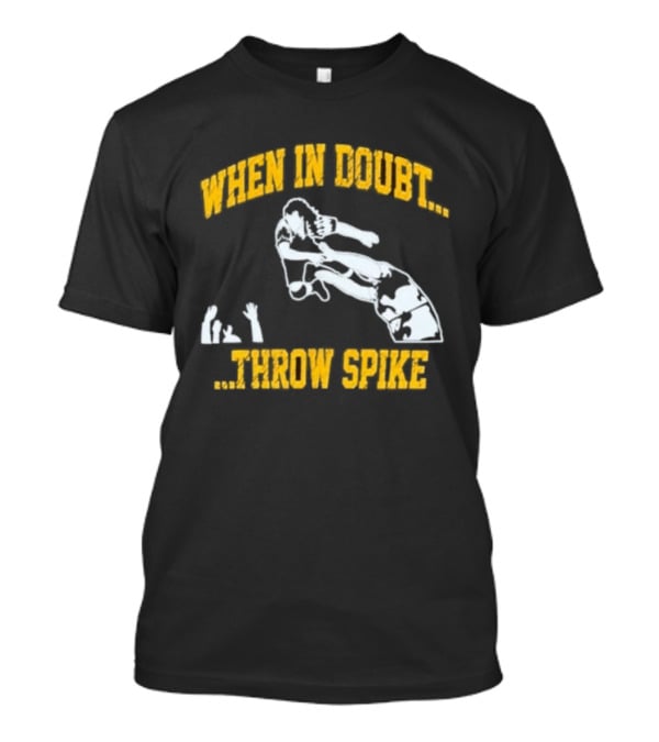 When In Doubt Throw Spike Volleyball Player T-Shirt