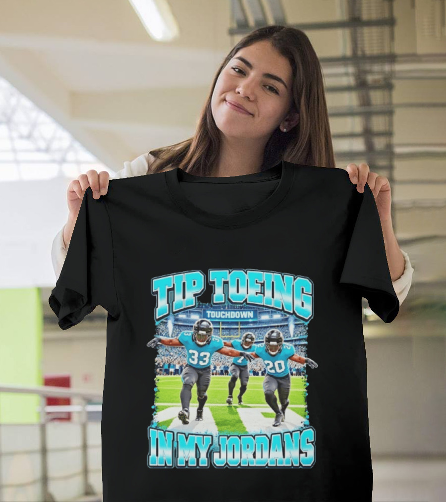 Tip Toeing Touchdown In My Jordans T-Shirt
