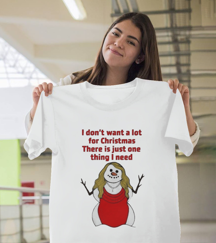 I Don't Want A Lot For Christmas There Is Just One Thing I Need Snow Woman Red Dress T-Shirt