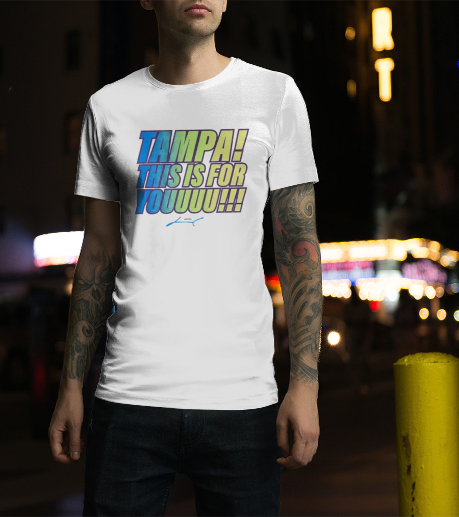 Tampa This Is For You Tom Brady Tampa This Is For Youuu T-Shirt