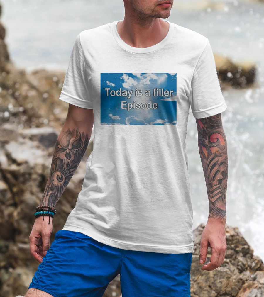 Today Is A Filler Episode Cloudy Sky T-Shirt