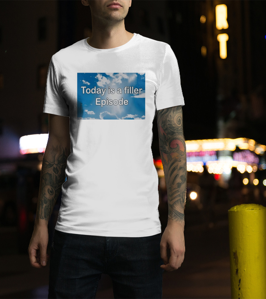 Today Is A Filler Episode Cloudy Sky T-Shirt