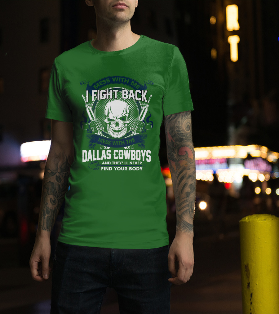 Dallas Cowboys I Fight Back Mess With Me T-Shirt