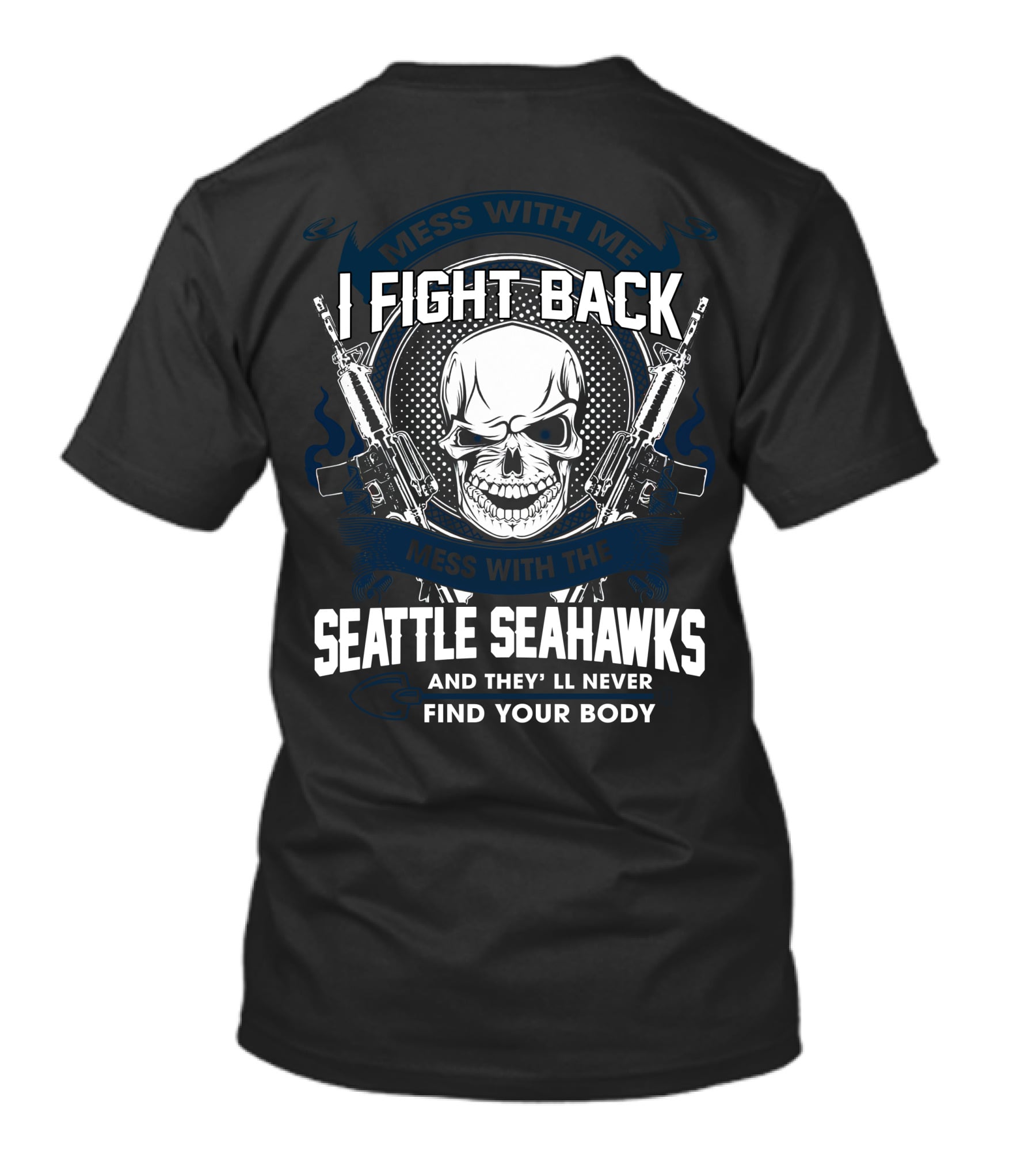 I Fight Back Seattle Seahawks Mess With Me Skull T-Shirt