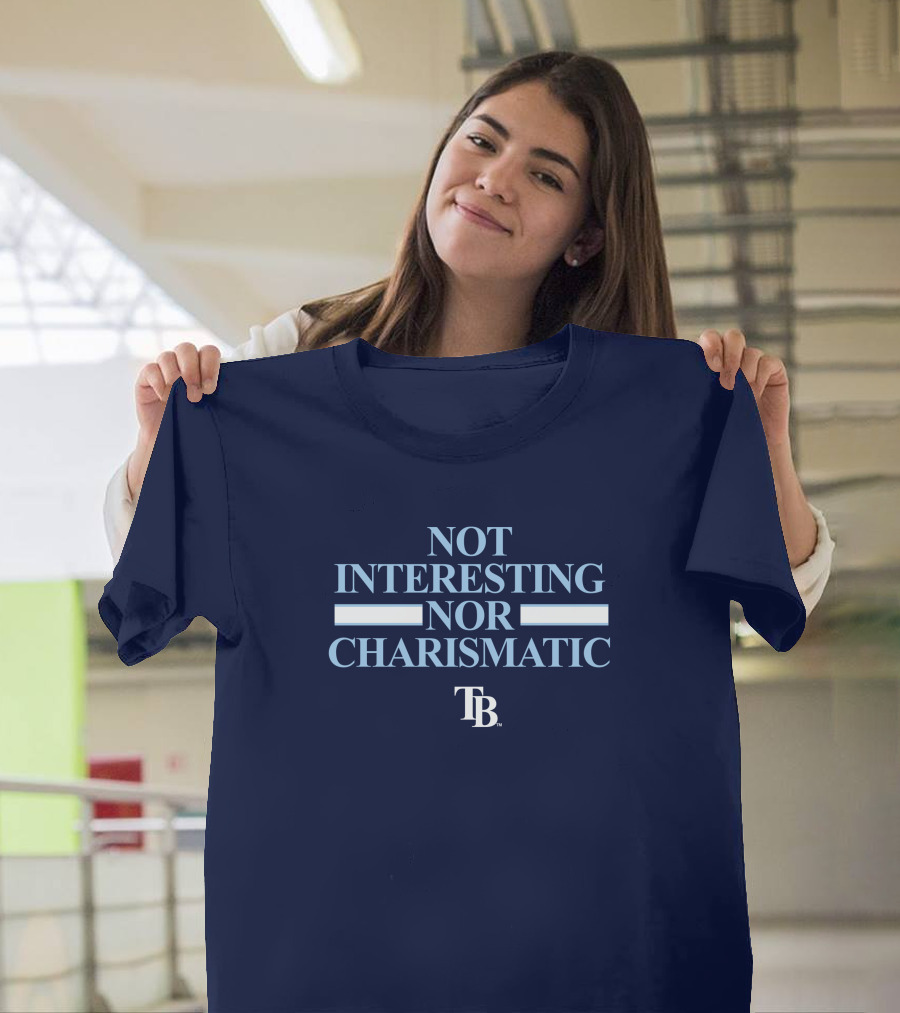 Not Interesting Nor Charismatic TB Tampa Bay Rays Baseball T-Shirt