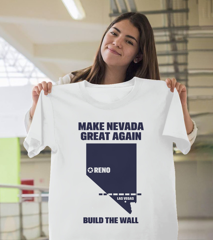 Make Nevada Great Again Build The Wall Reno Las Vegas T-Shirt