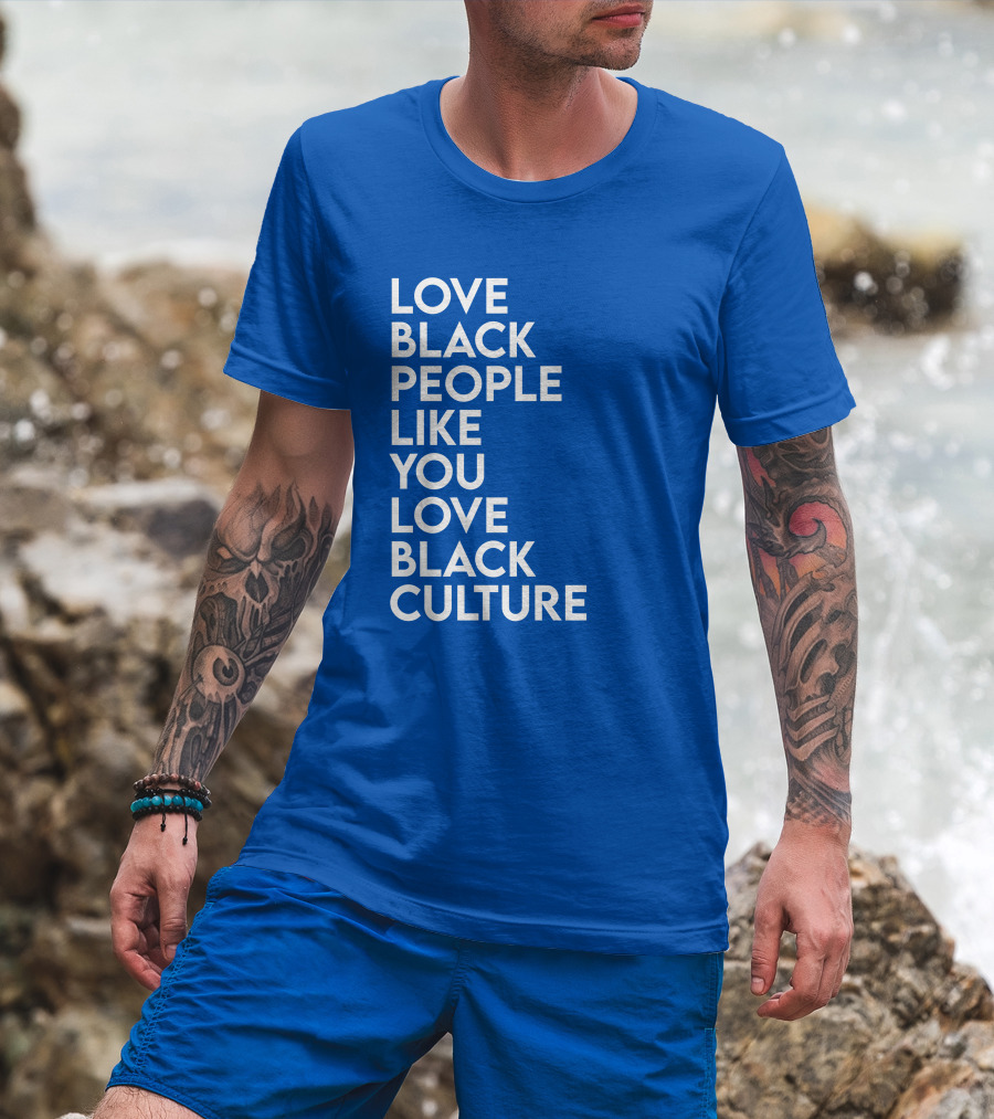 Love Black People Like You Love Black Culture Thee Most Passionate Twist T-Shirt