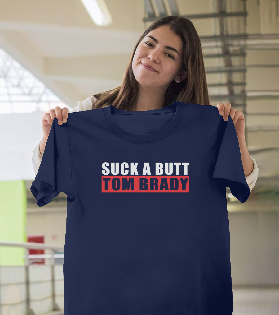SUCK A BUTT TOM BRADY T-Shirt