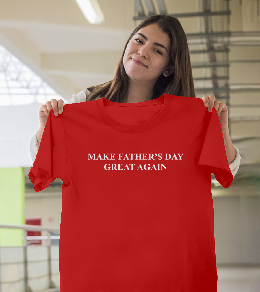 Make Father's Day Great Again T-Shirt