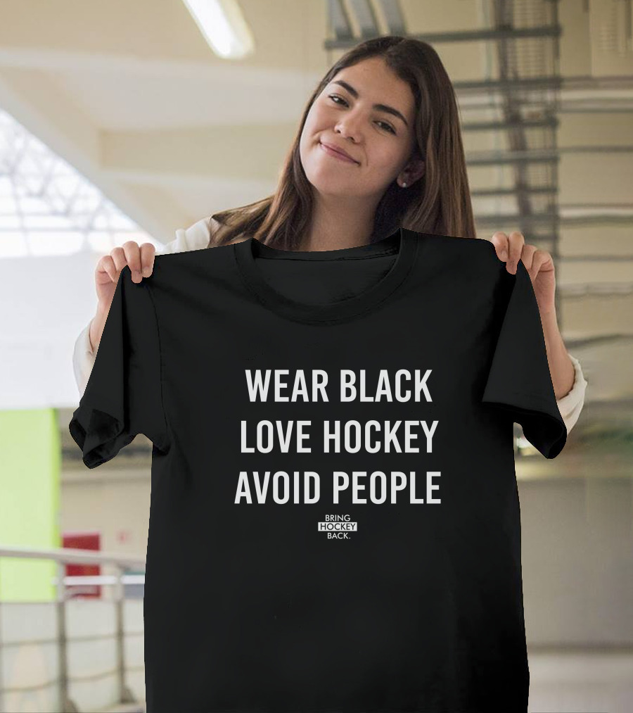 Wear Black Love Hockey Avoid People Bring Hockey Back T-Shirt