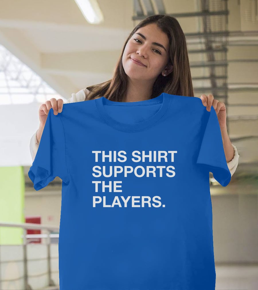 This Shirt Supports The Players T-Shirt