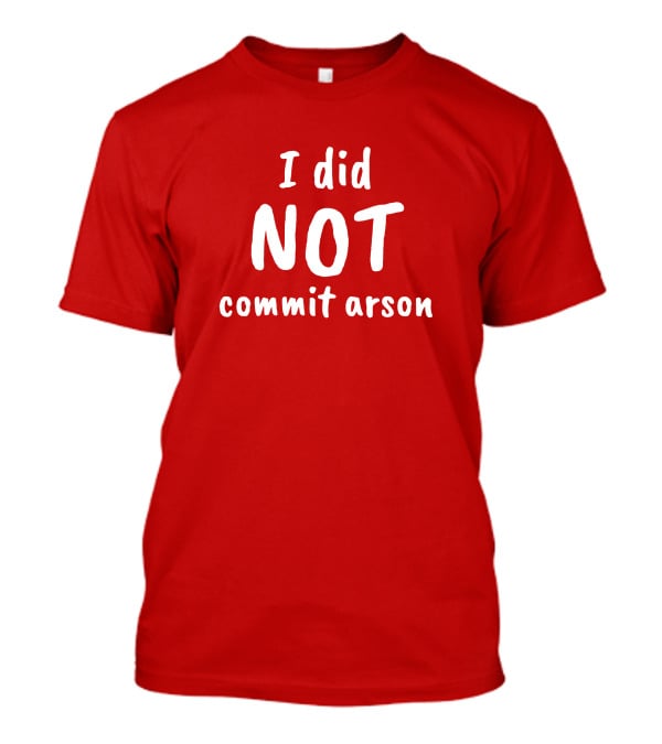 Lucca International I Did Not Commit Arson Coryhunterwinn Bold Red T-Shirt