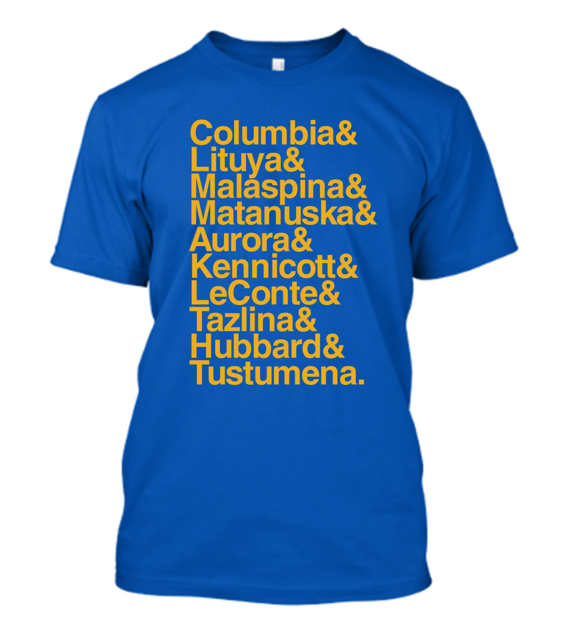 Columbia Lituya Malaspina Matanuska Aurora Kennicott LeConte Tazlina Hubbard Tustumena T-Shirt