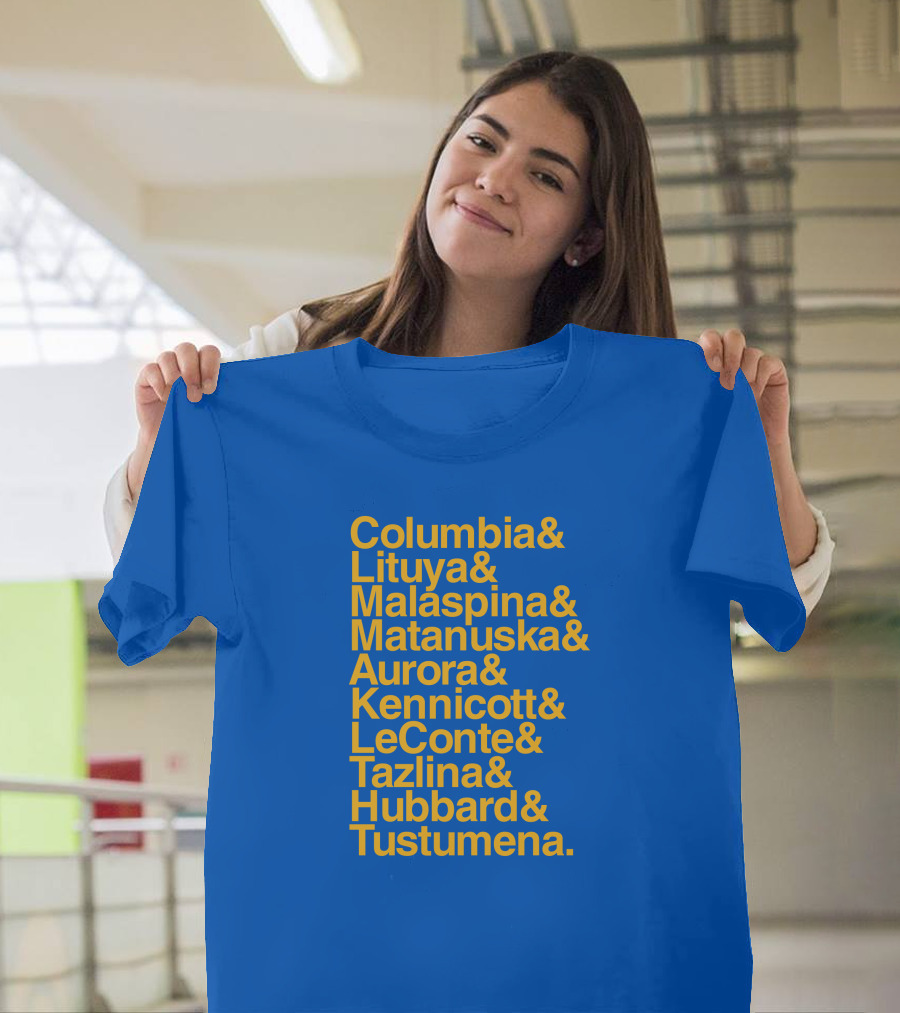 Columbia Lituya Malaspina Matanuska Aurora Kennicott LeConte Tazlina Hubbard Tustumena T-Shirt
