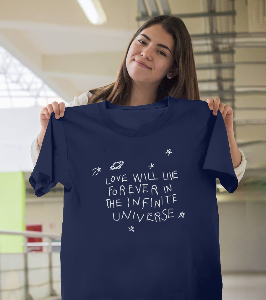 Love Will Live Forever In The Infinite Universe Californasober T-Shirt
