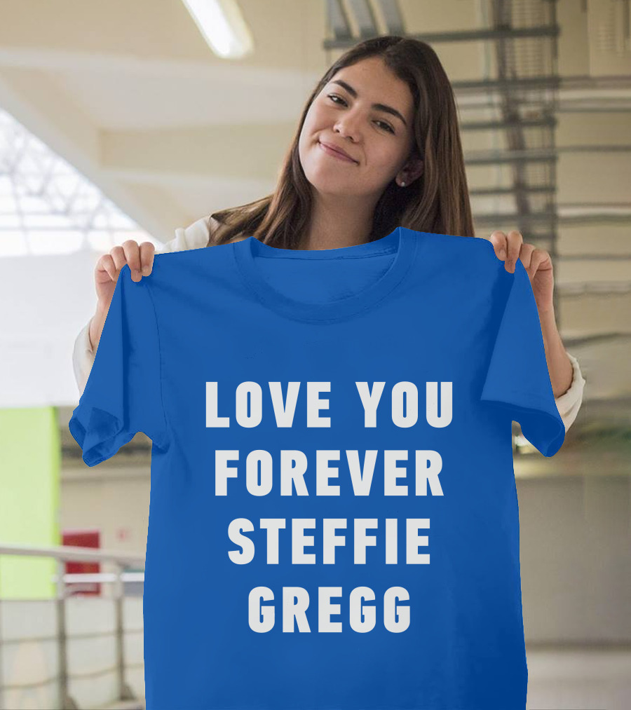Love You Forever Steffie Gregg Memorial T-Shirt