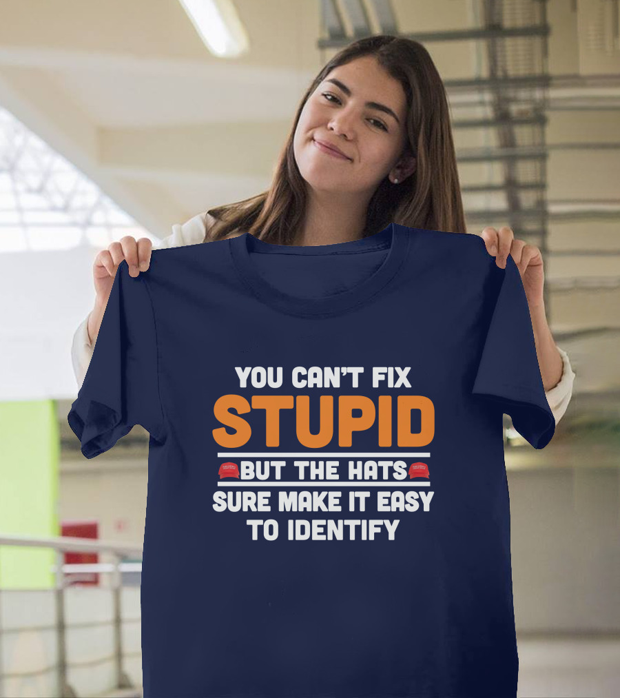 You Can't Fix Stupid But The Hats Sure Make It Easy To Identify T-Shirt