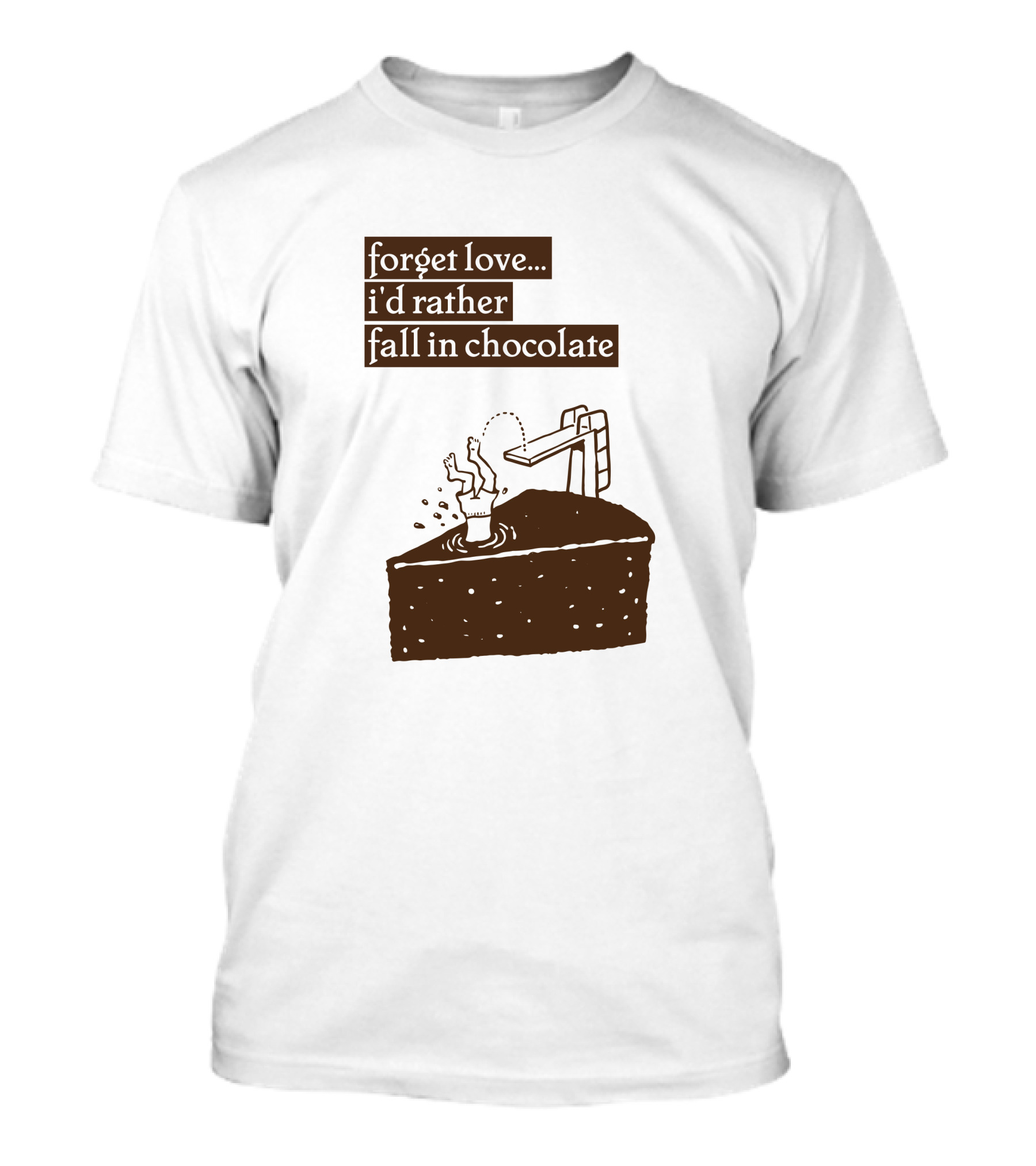 Forget Love I'd Rather Fall In Chocolate Cake Pool Slide T-Shirt