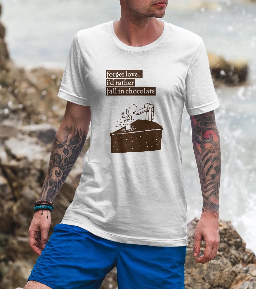Forget Love I'd Rather Fall In Chocolate Cake Pool Slide T-Shirt
