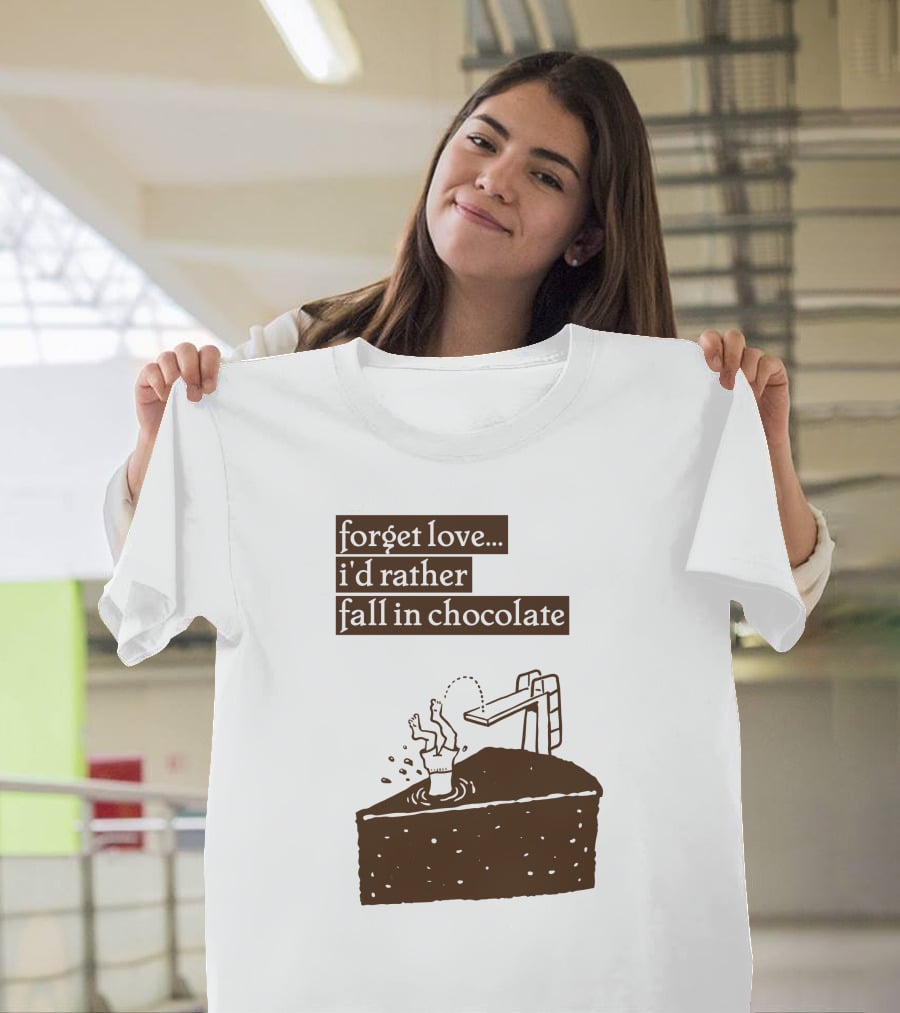 Forget Love I'd Rather Fall In Chocolate Cake Pool Slide T-Shirt