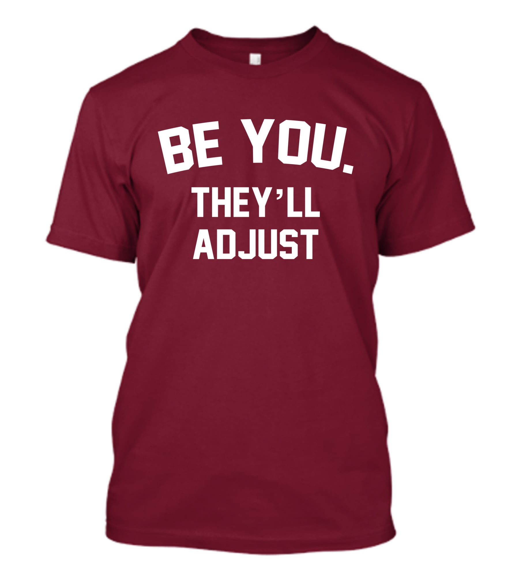 Be You They'll Adjust Bold Motivational Text T-Shirt