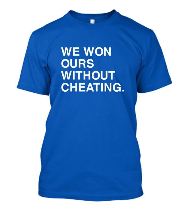 We Won Ours Without Cheating Obvious T-Shirt