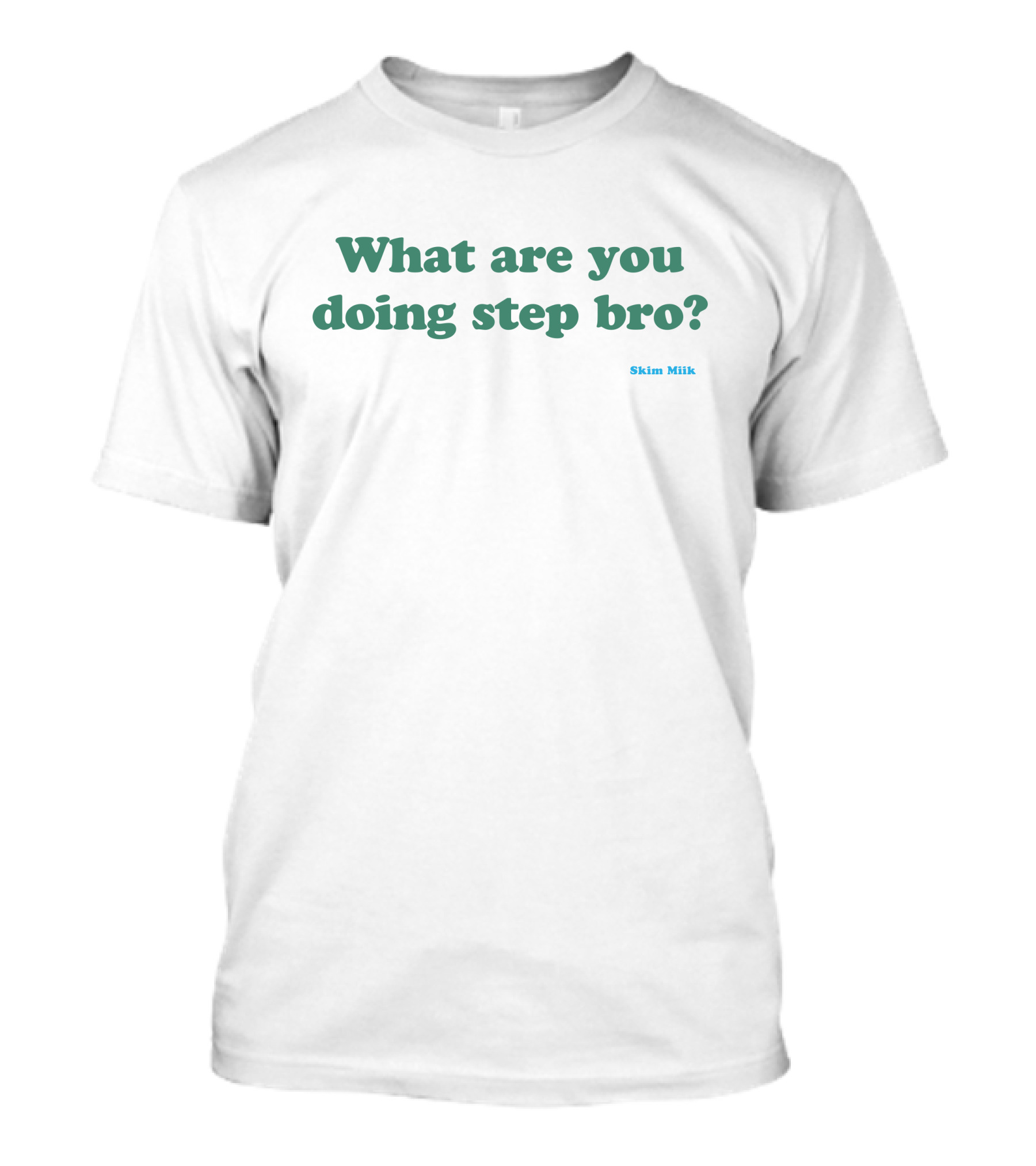 What Are You Doing Step Bro Skim Miik T-Shirt