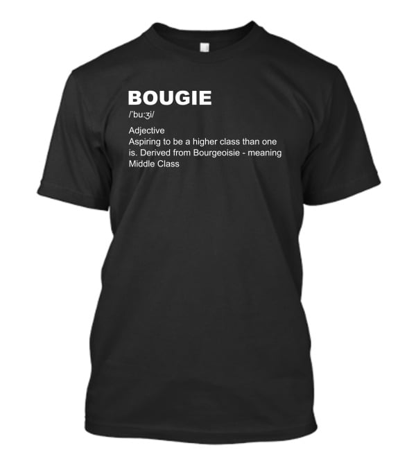 BOUGIE Aspiring To Be A Higher Class Derived From Bourgeoisie Meaning Middle Class T-Shirt