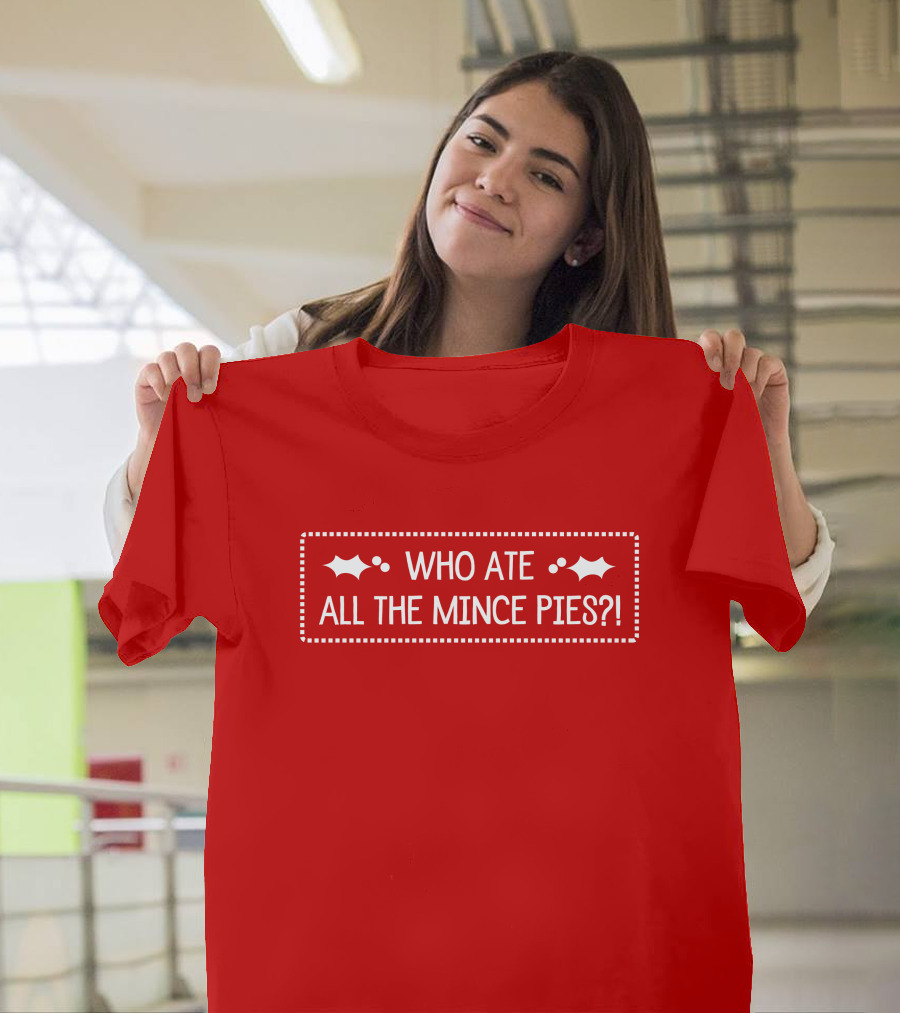 Who Ate All The Mince Pies Christmas Holly T-Shirt