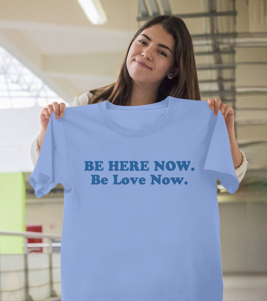 Ram Dass Be Here Now Be Love Now Blue Text T-Shirt