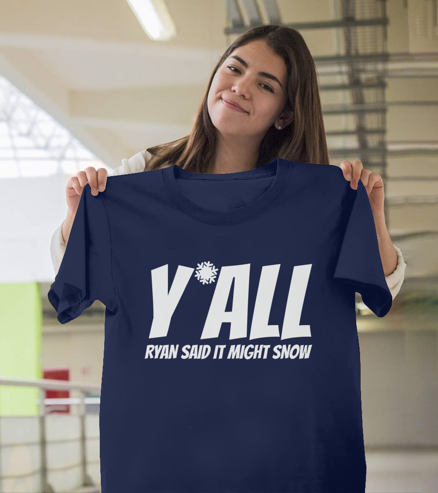 Ryan Hall Y'all Ryan Said It Might Snow Snowflake Y'all T-Shirt