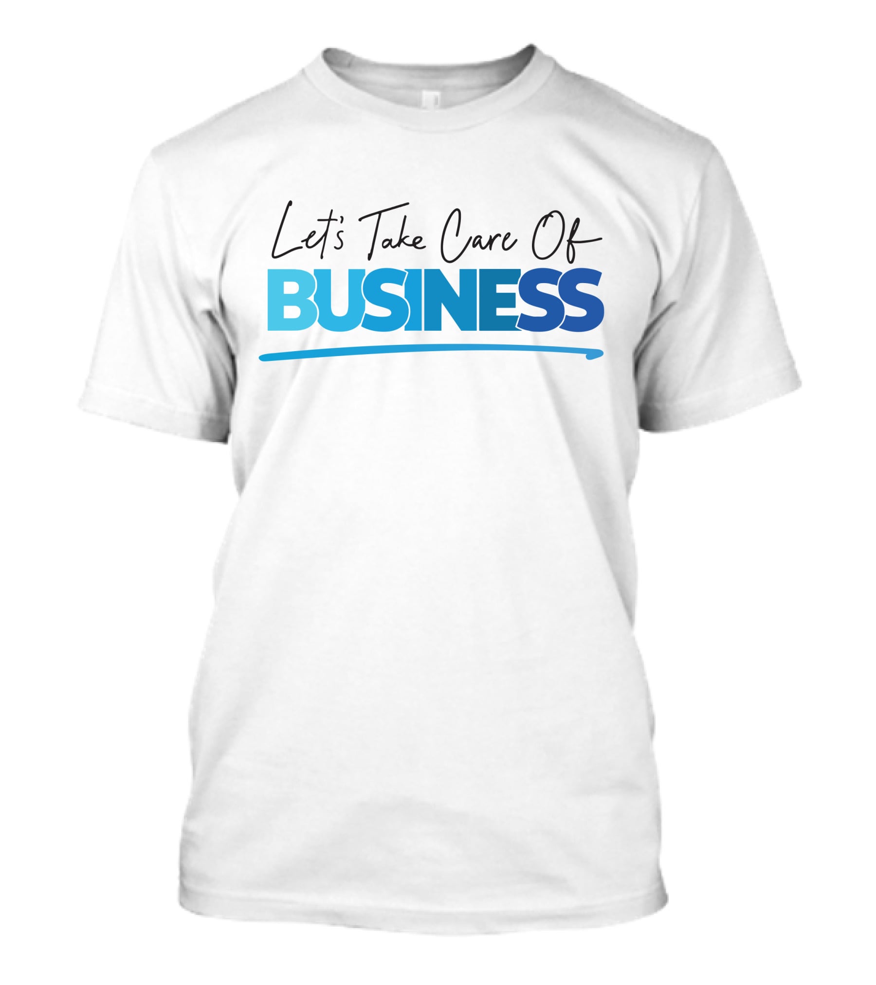 Tori Child Let's Take Care Of Business Bold Blue Text T-Shirt