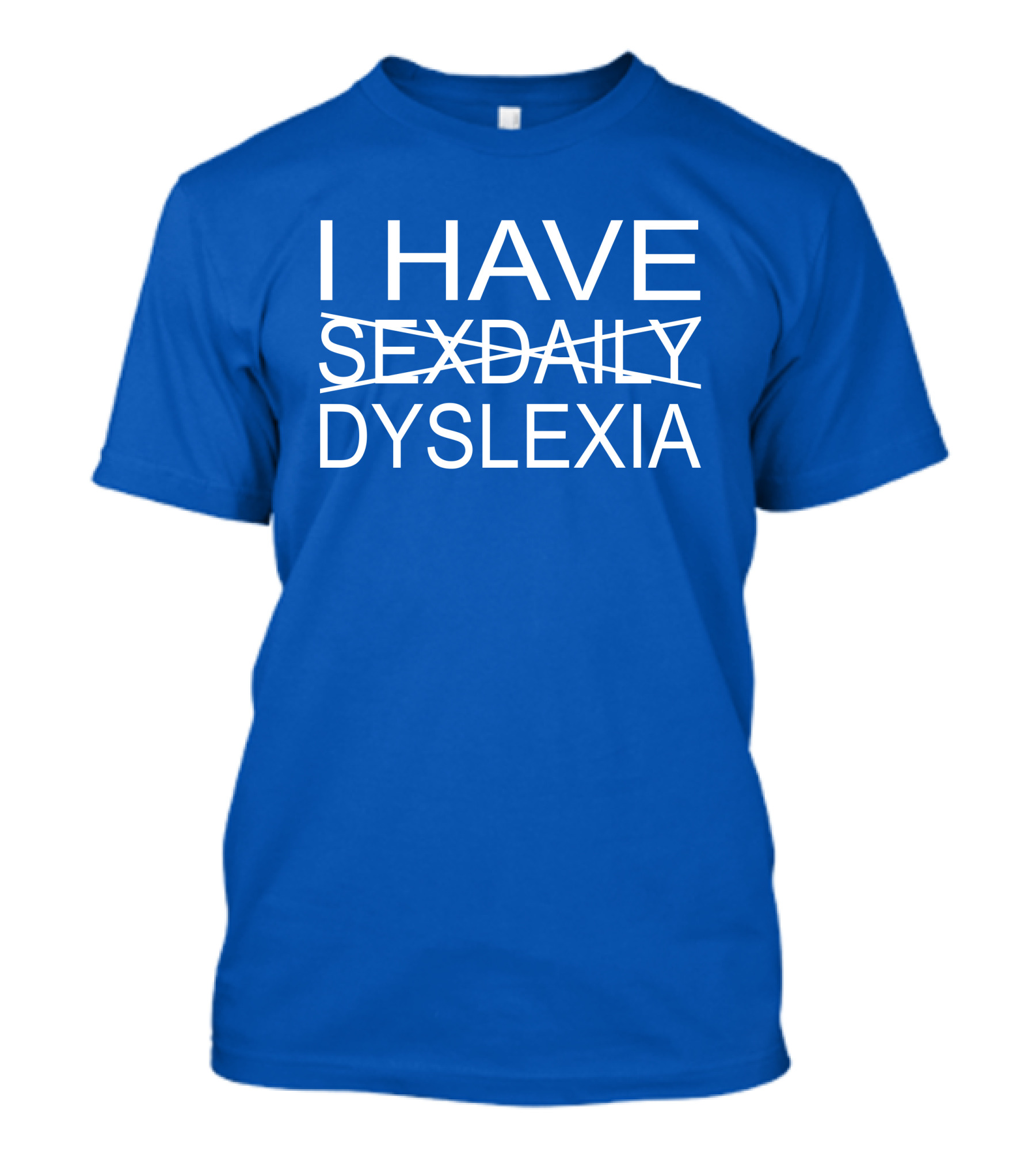 I Have Sexdaily Dyslexia Humor Play On Words T-Shirt
