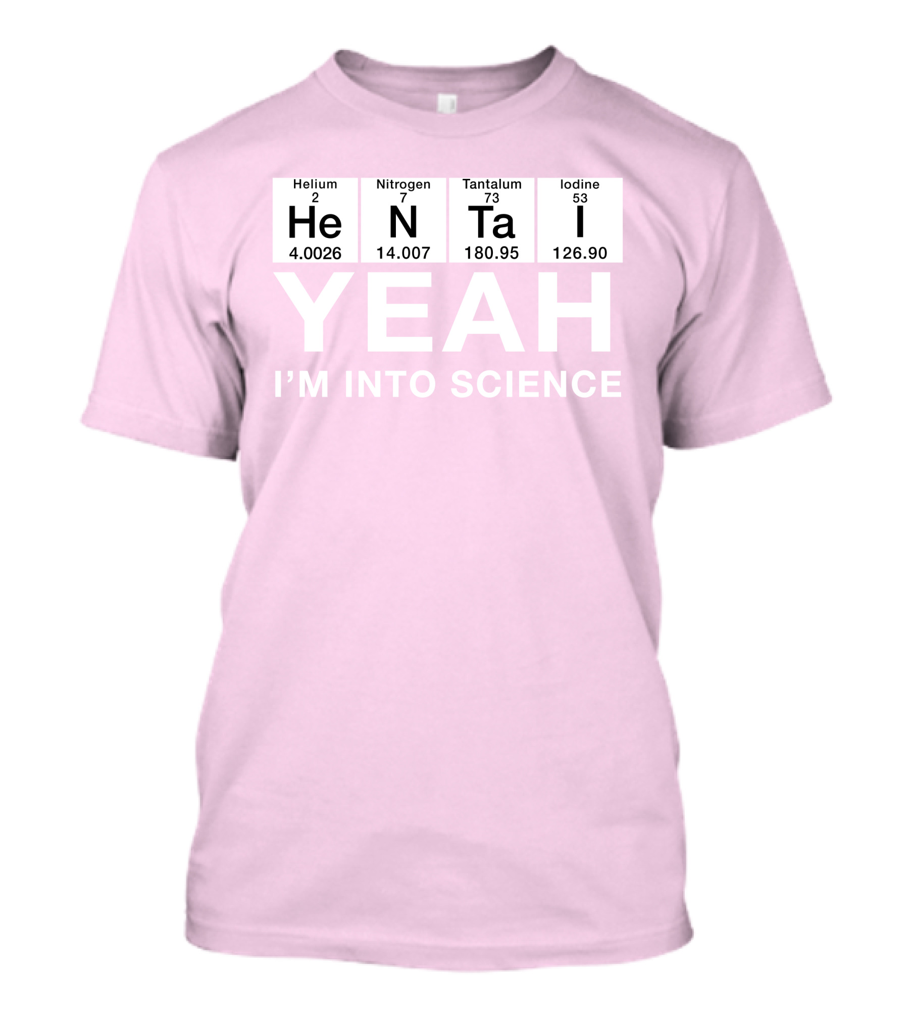 Yeah I'm Into Science Helium Nitrogen Tantalum Iodine T-Shirt