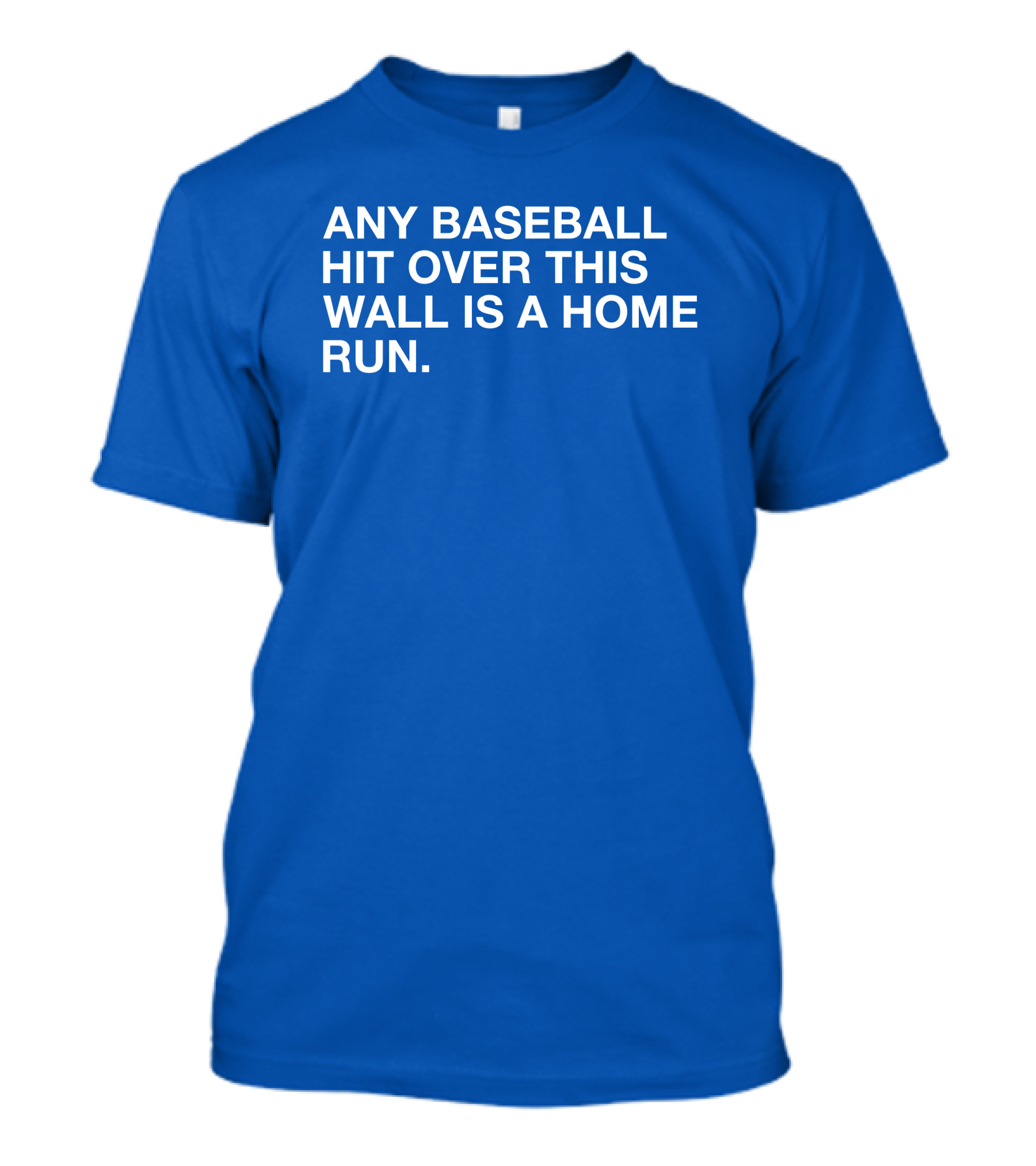 Any Baseball Hit Over This Wall Is A Home Run T-Shirt