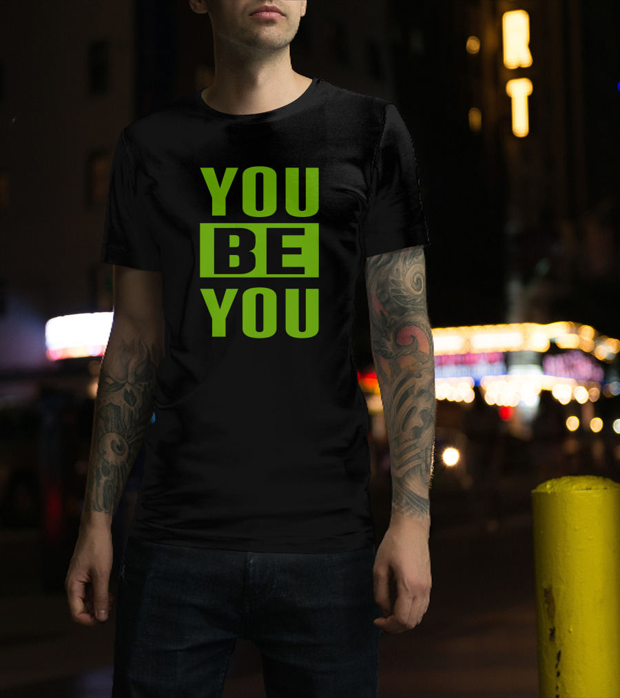 YOU BE YOU Green The Factory By Goldy Locks Shop T-Shirt