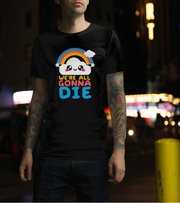 Qwertee Shop Cute Cloud We're All Gonna Die By Nemi Makeit Séverine Erhel Rainbow T-Shirt