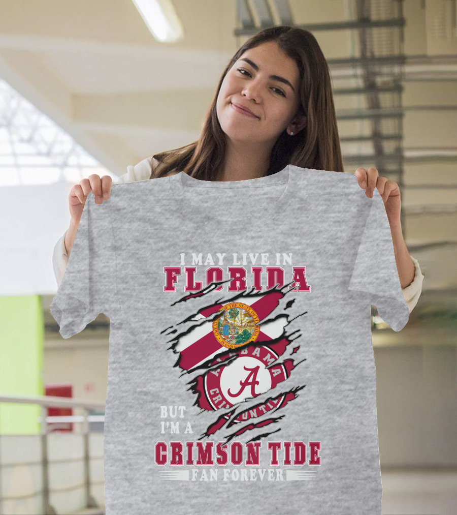 I May Live In Florida But I'm A Crimson Tide Fan Forever Alabama Crimson Tide T-Shirt