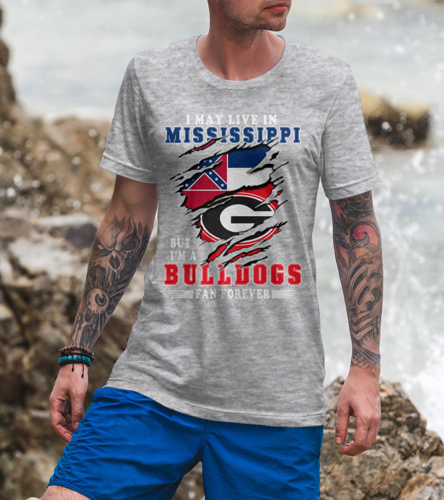 I May Live In Mississippi But I'm A Bulldogs Fan Forever T-Shirt