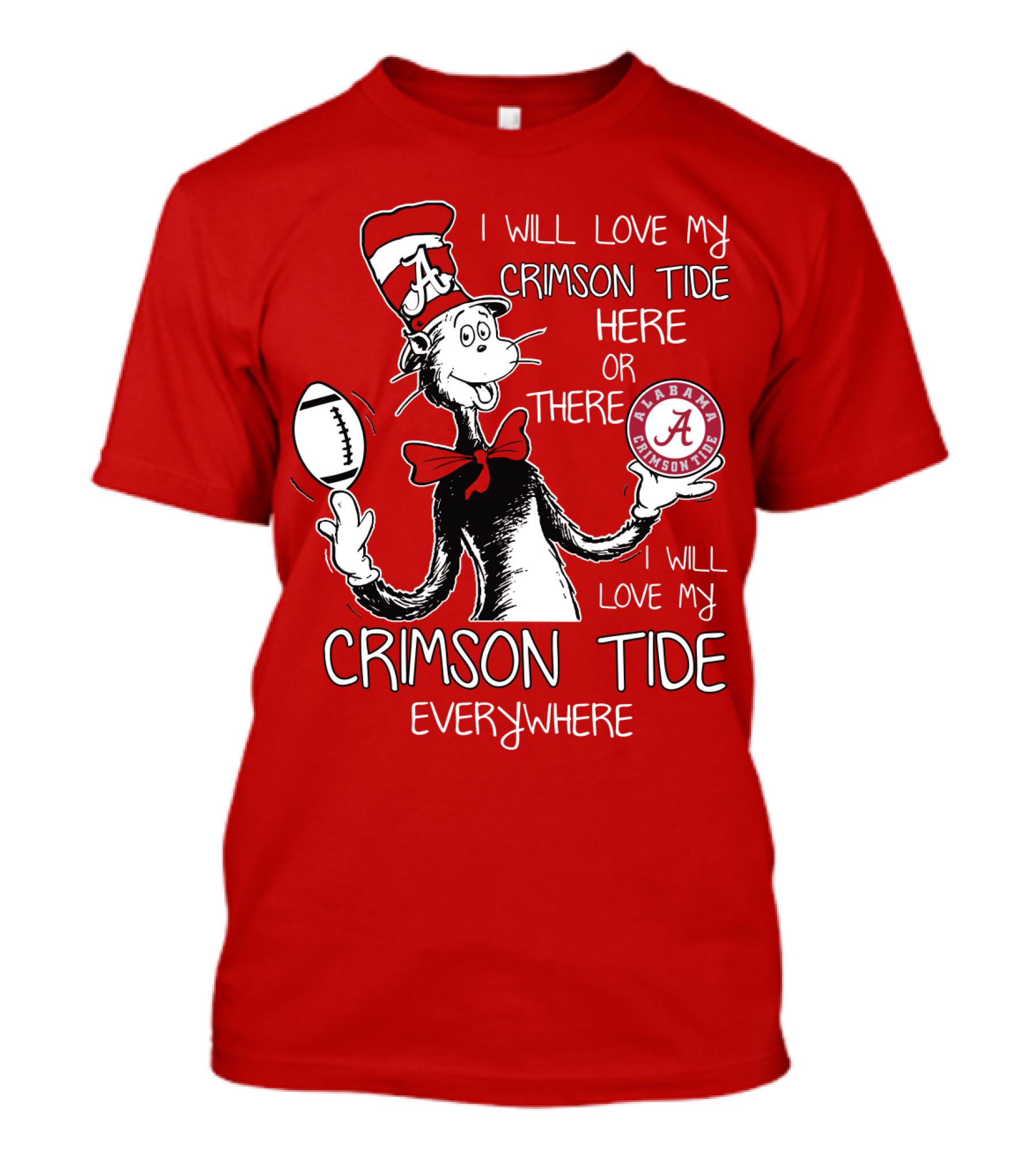 I Will Love My Crimson Tide Here Or There I Will Love My Crimson Tide Everywhere Alabama Crimson Tide T-Shirt
