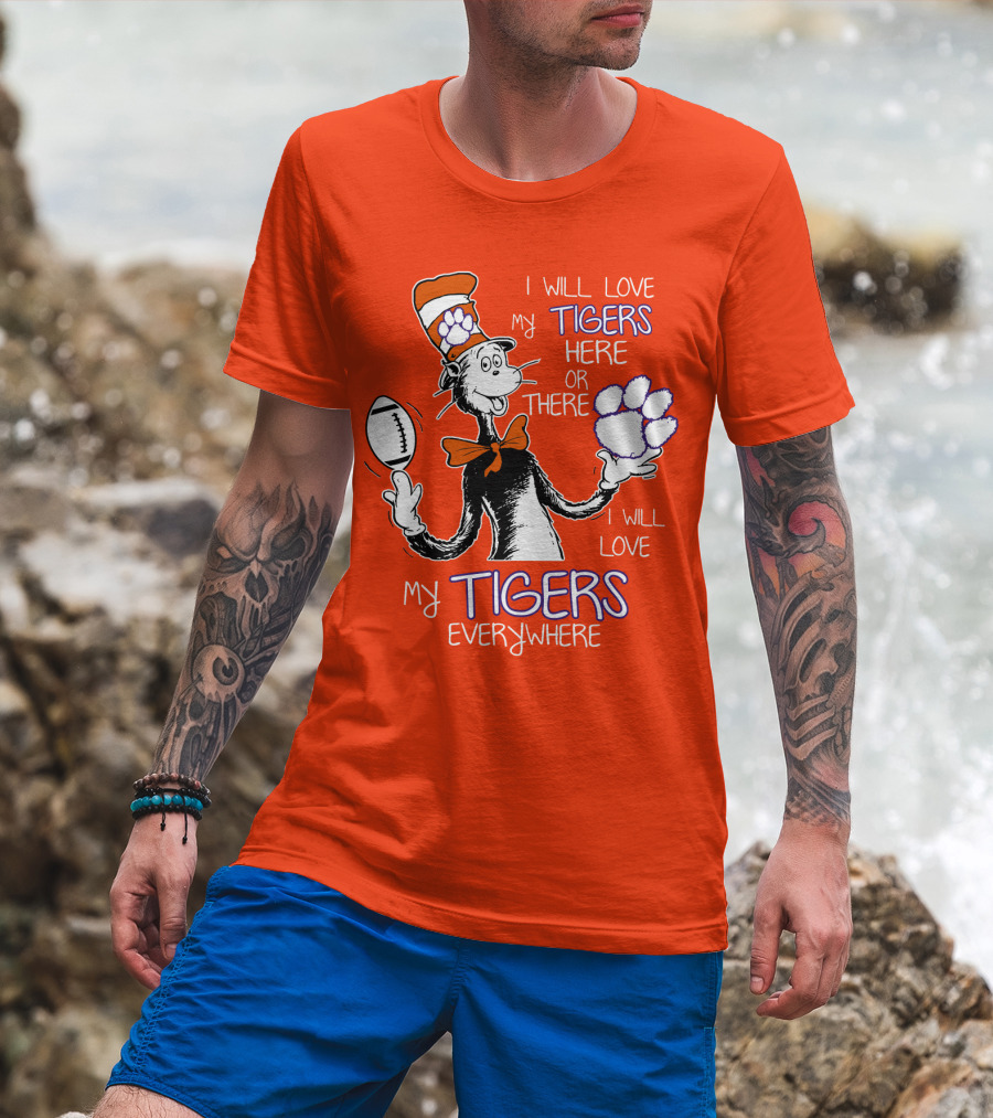 I Will Love My Tigers Here Or There Everywhere T-Shirt