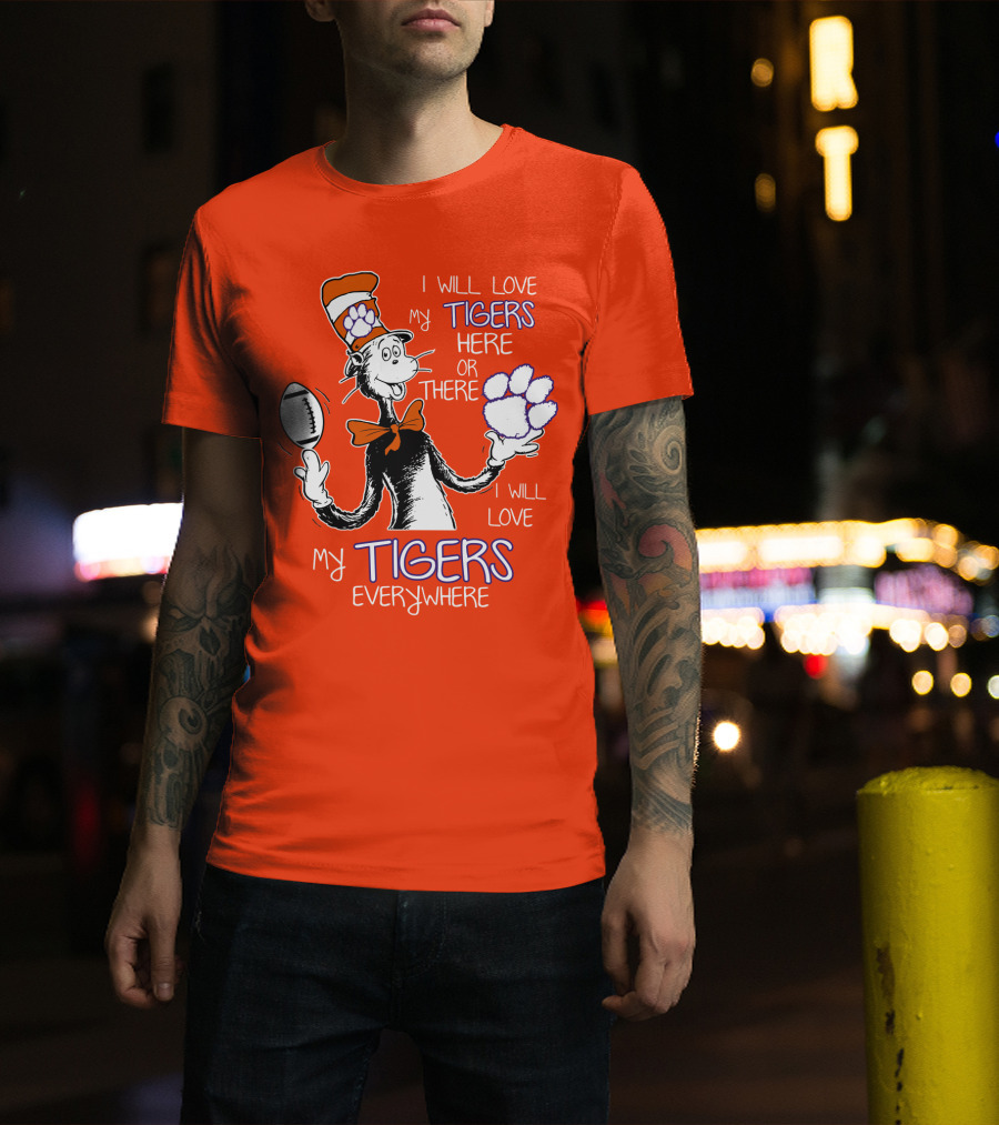 I Will Love My Tigers Here Or There Everywhere T-Shirt