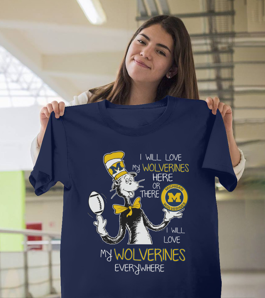 I Will Love My Michigan Wolverines Here Or There Everywhere T-Shirt