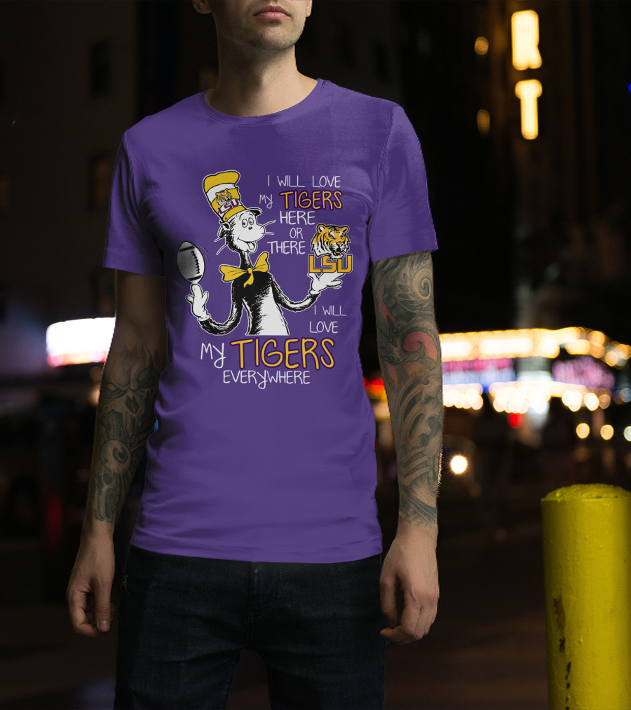 I Will Love My Tigers Here Or There Lsu Football Everywhere T-Shirt