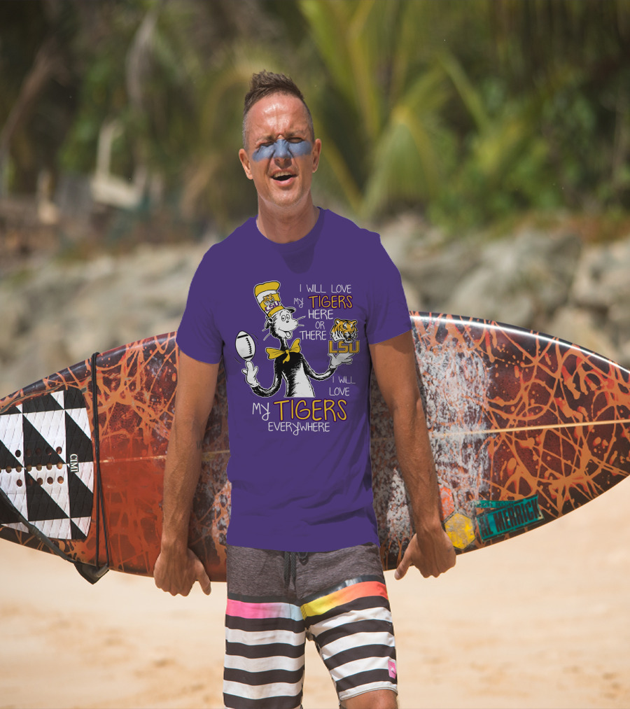 I Will Love My Tigers Here Or There Lsu Football Everywhere T-Shirt