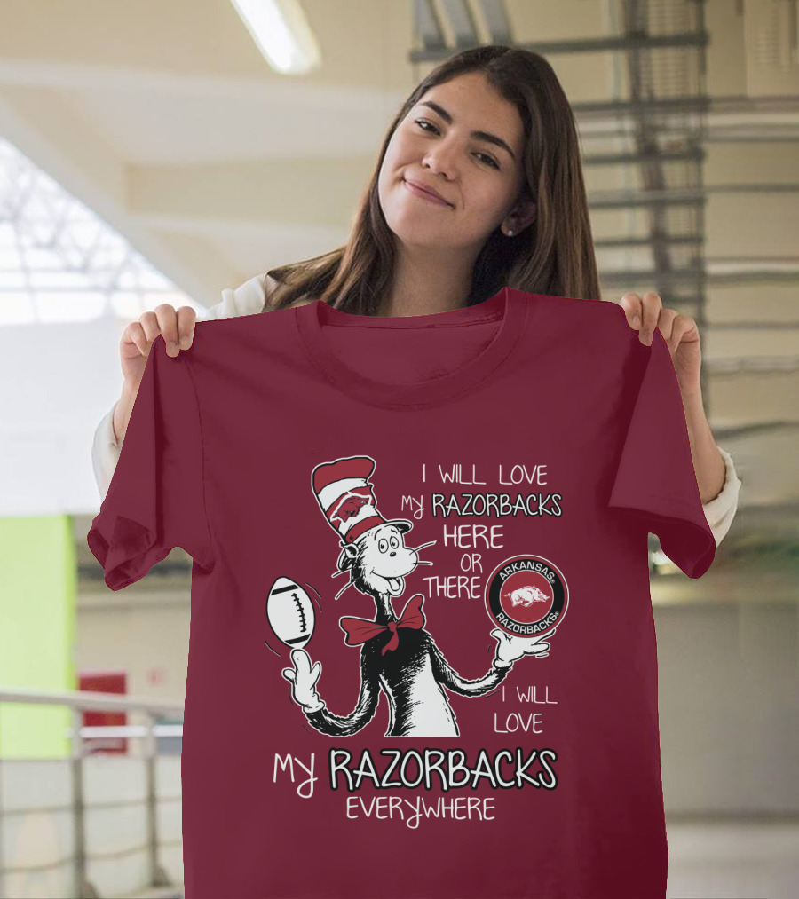 Arkansas Razorbacks I Will Love My Razorbacks Here Or There Everywhere T-Shirt
