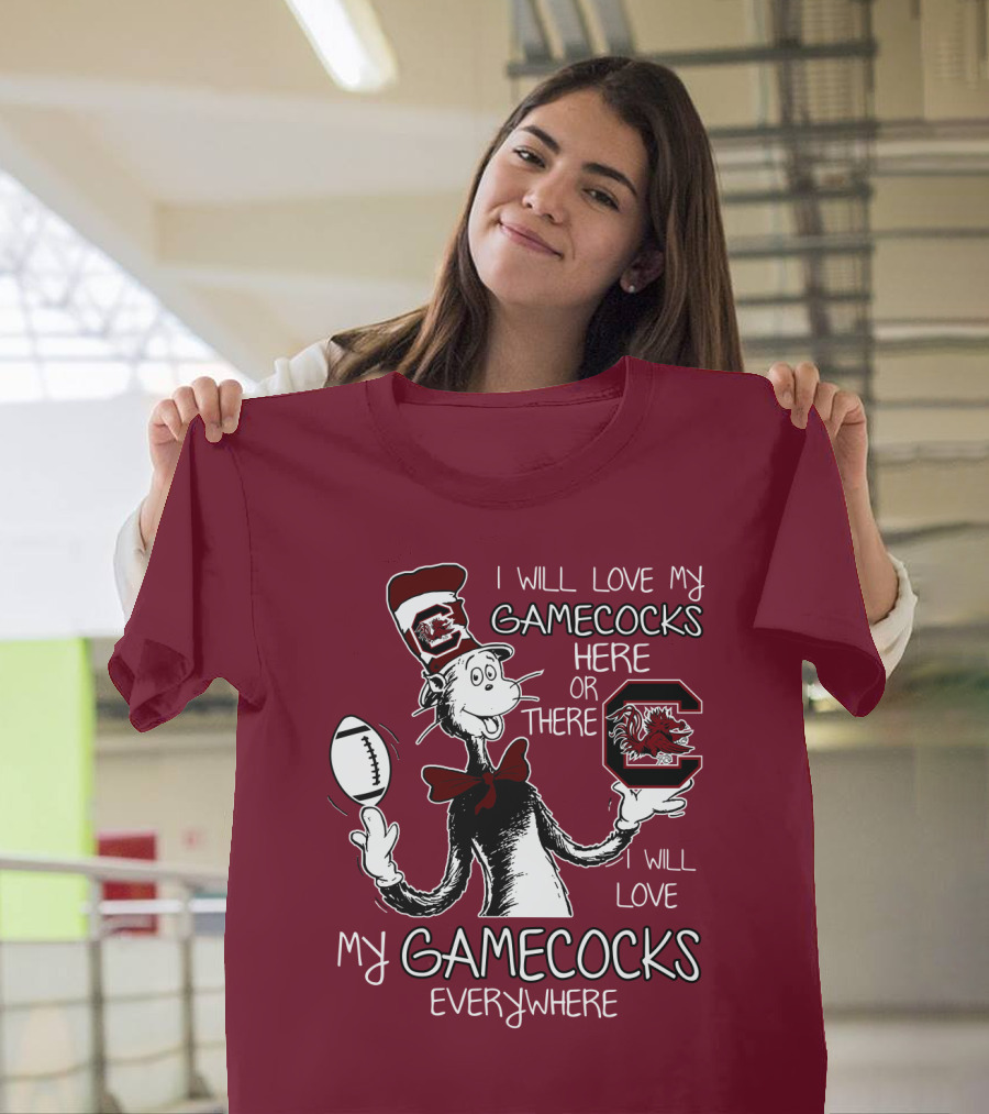 I Will Love My Gamecocks Here Or There Everywhere T-Shirt