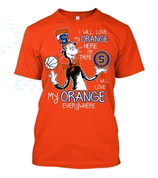 Syracuse Orange I Will Love My Orange Here Or There Everywhere T-Shirt