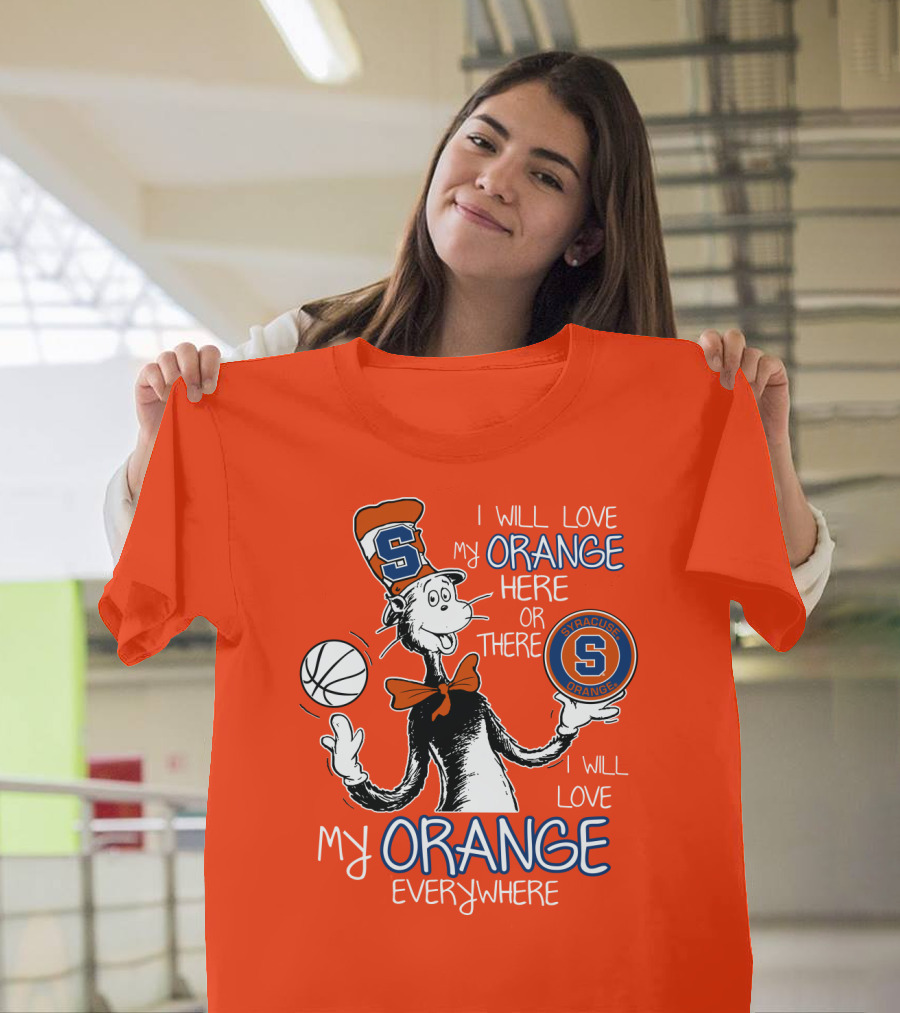 Syracuse Orange I Will Love My Orange Here Or There Everywhere T-Shirt