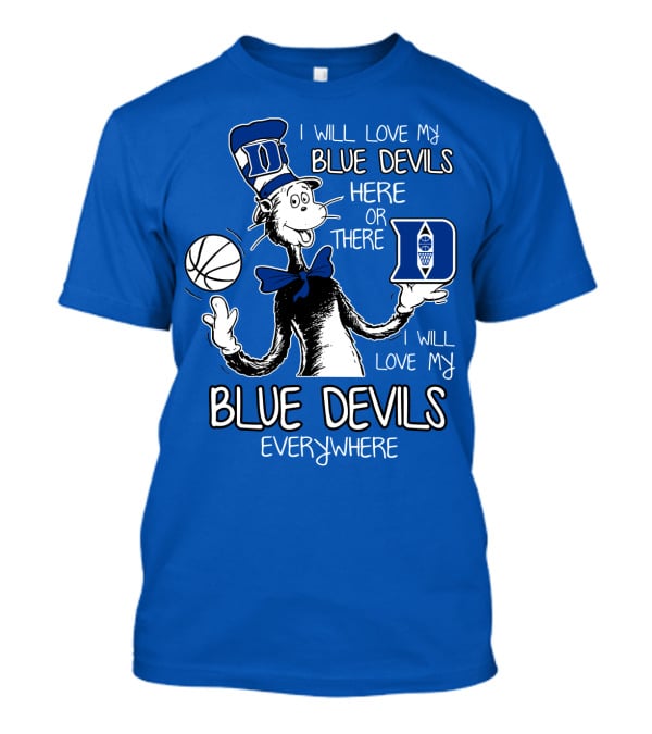 I Will Love My Blue Devils Here Or There I Will Love My Blue Devils Everywhere T-Shirt